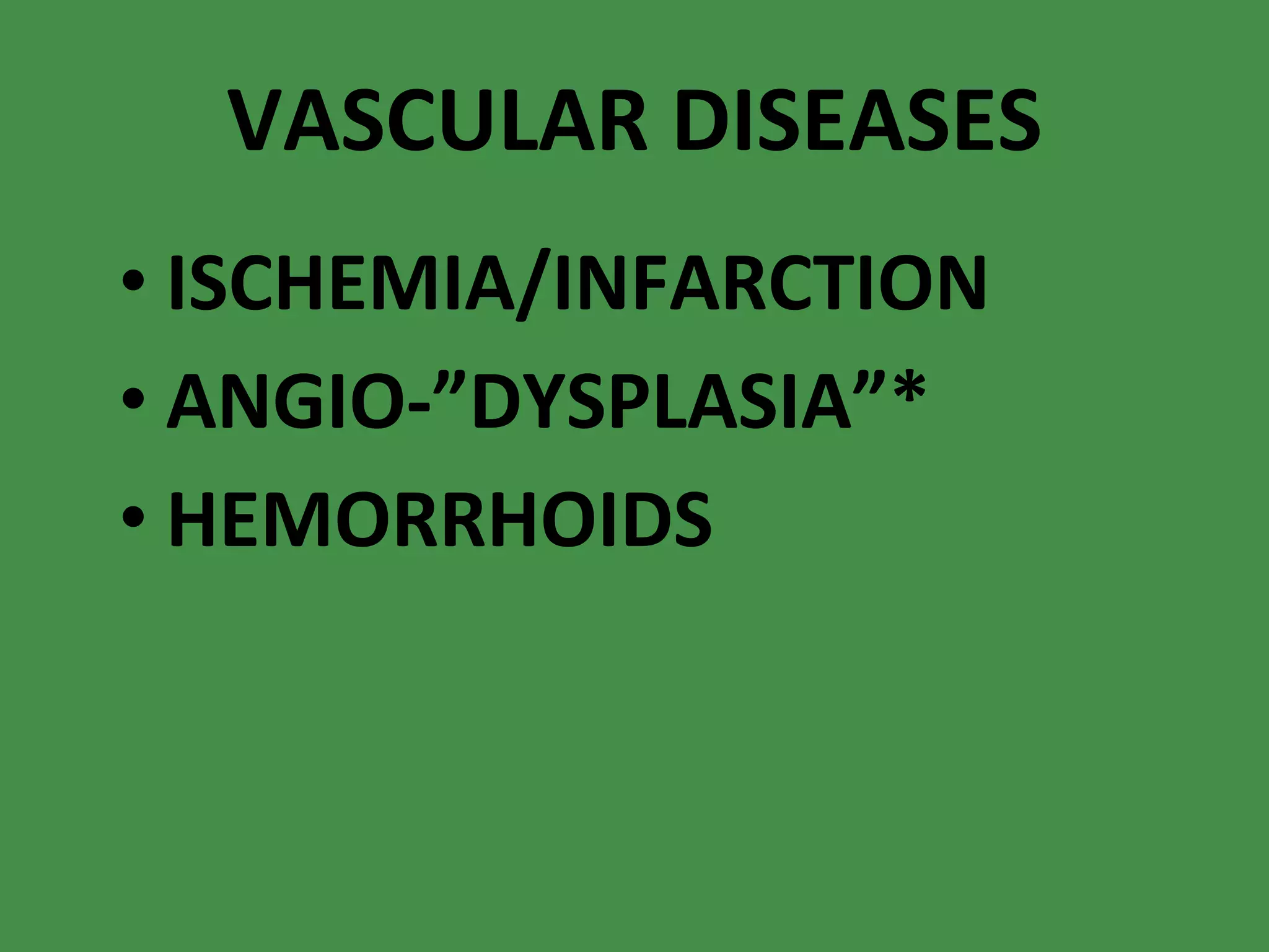 VASCULAR DISEASES ISCHEMIA/INFARCTION ANGIO-”DYSPLASIA”* HEMORRHOIDS 