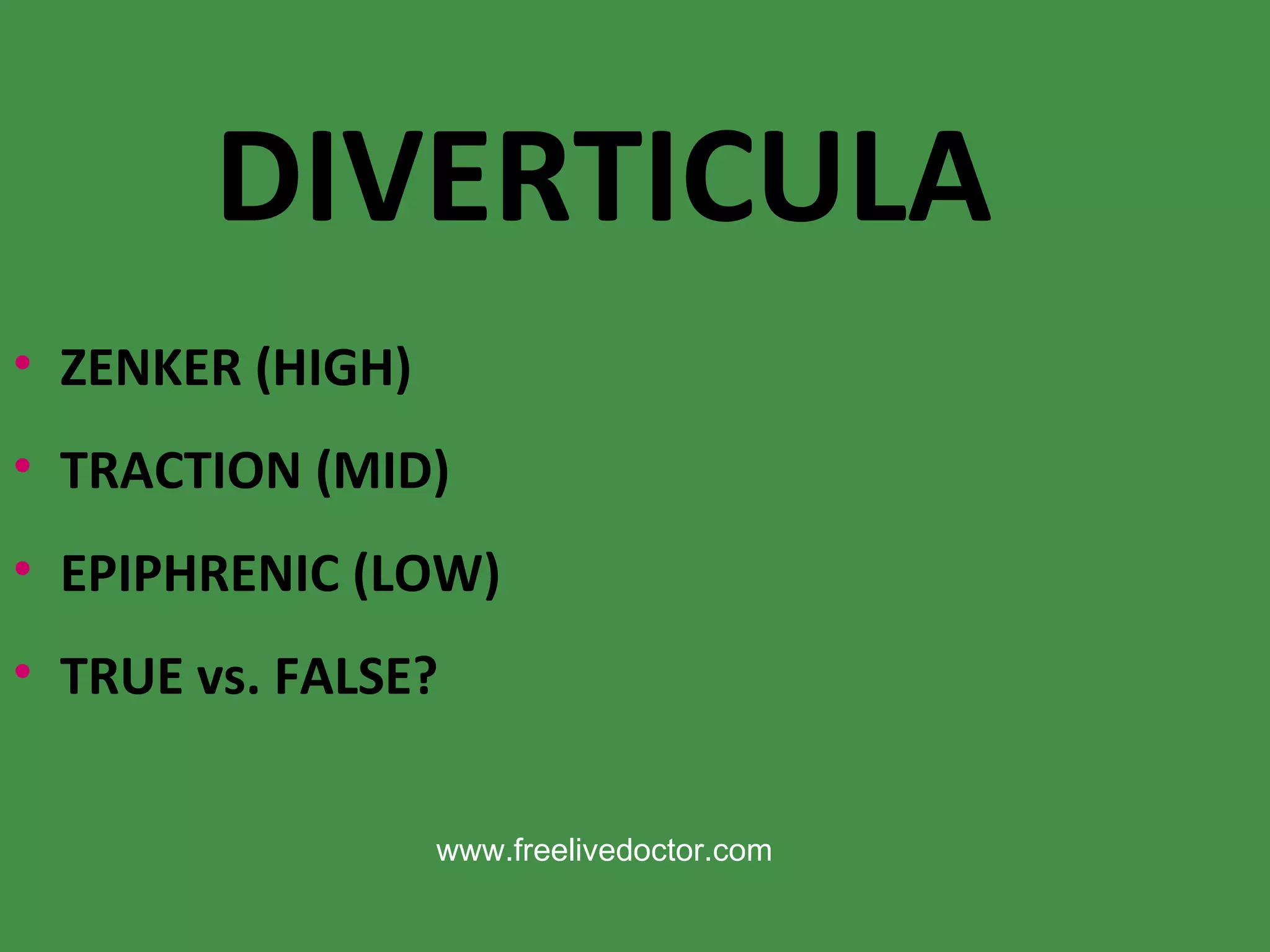 DIVERTICULA ZENKER (HIGH) ‏ TRACTION (MID) ‏ EPIPHRENIC (LOW) ‏ TRUE vs. FALSE? www.freelivedoctor.com 