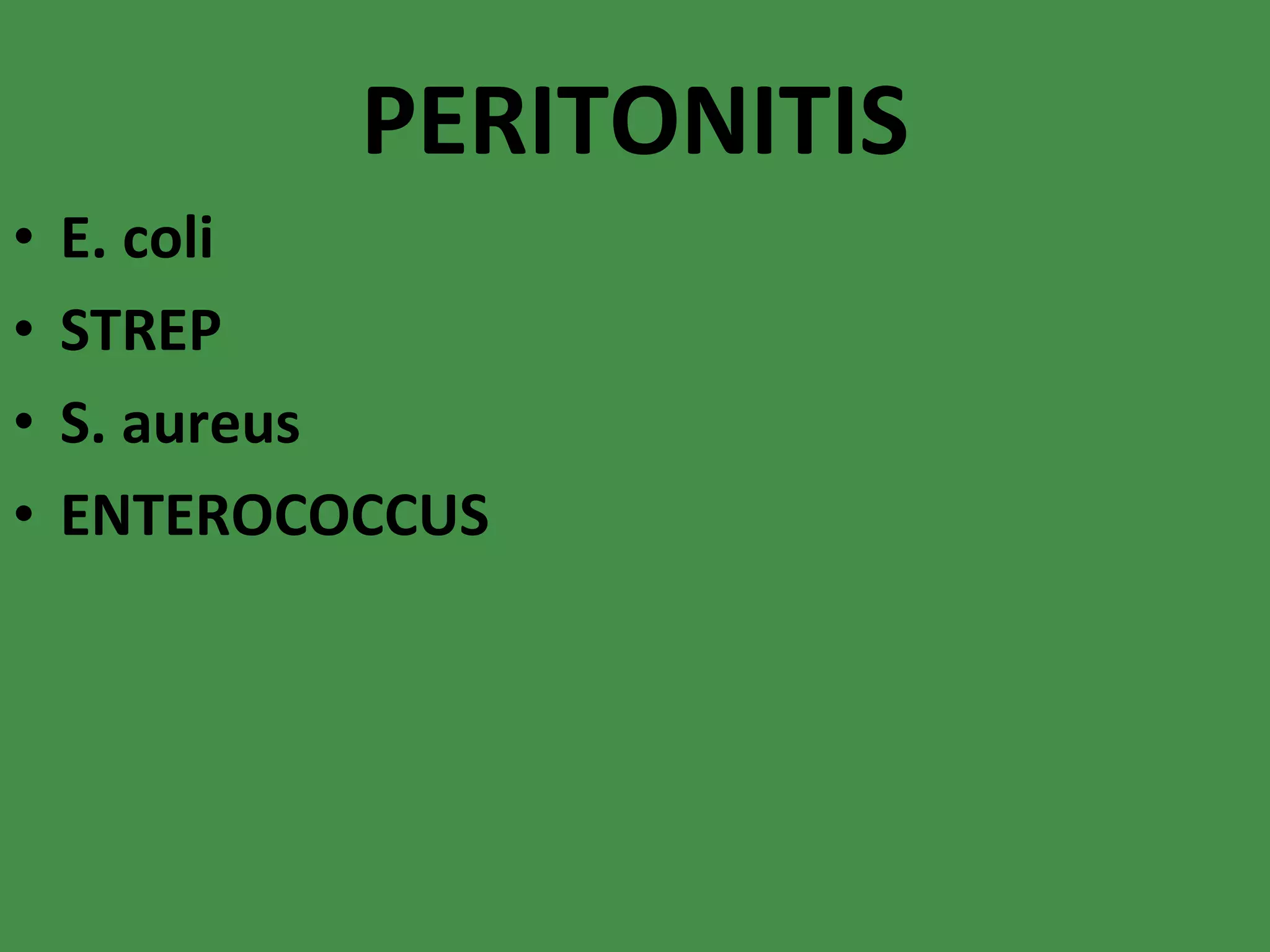 PERITONITIS E. coli STREP S. aureus ENTEROCOCCUS 