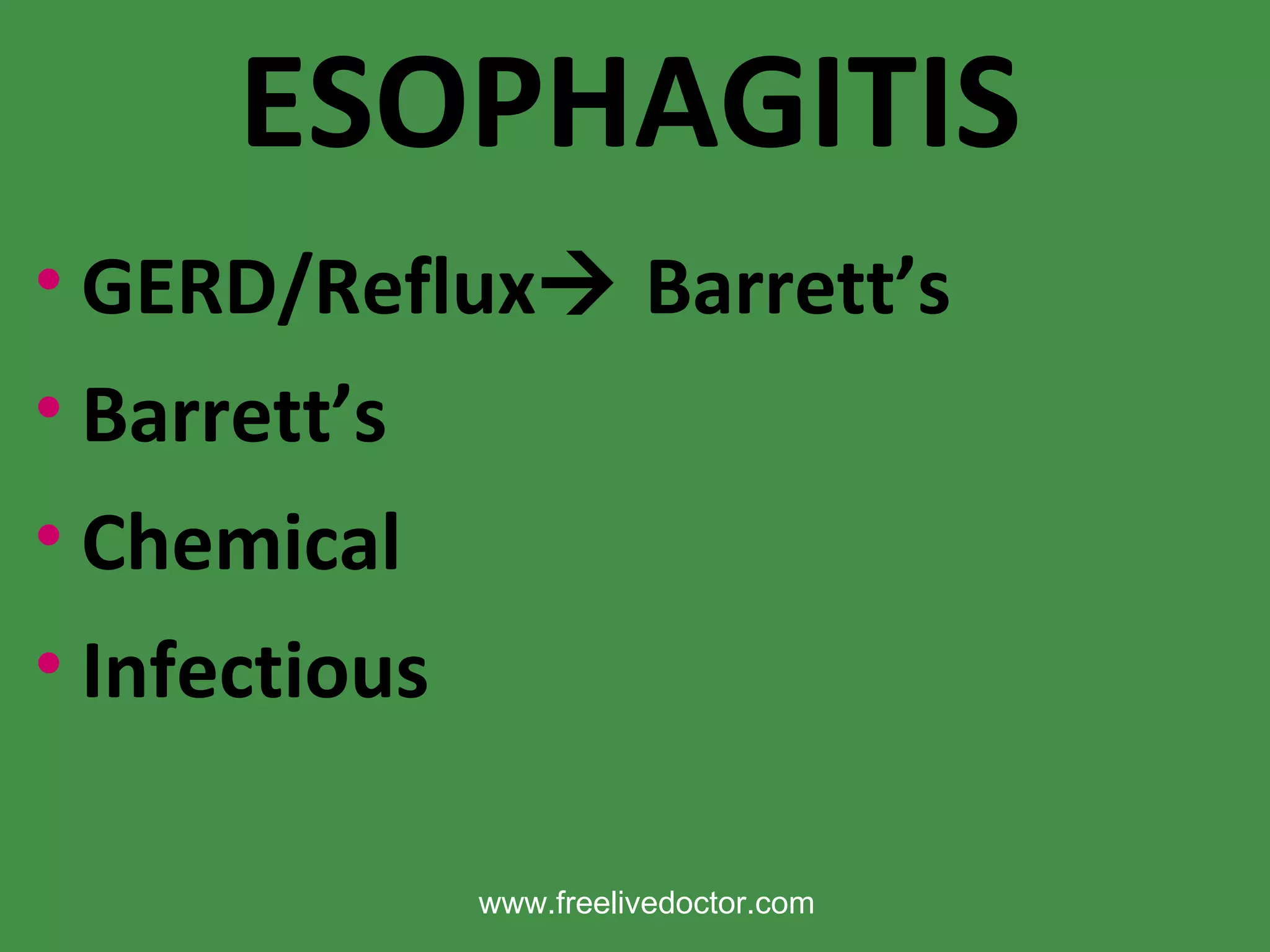 ESOPHAGITIS GERD/Reflux   Barrett’s Barrett’s Chemical Infectious www.freelivedoctor.com 