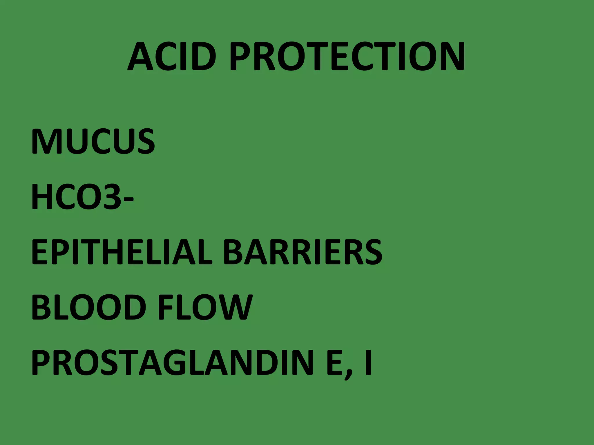 ACID PROTECTION MUCUS HCO3- EPITHELIAL BARRIERS BLOOD FLOW PROSTAGLANDIN E, I 
