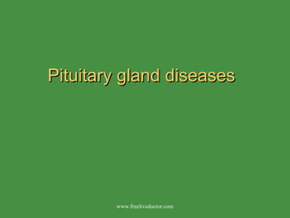 Pituitary gland diseases www.freelivedoctor.com 