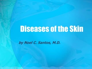 Diseases of the Skin
by Noel C. Santos, M.D.
 