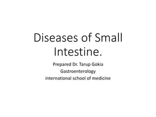 Diseases of Small
Intestine.
Prepared Dr. Tarup Gokia
Gastroenterology
international school of medicine
 