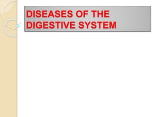DISEASES OF THE
DIGESTIVE SYSTEM
 