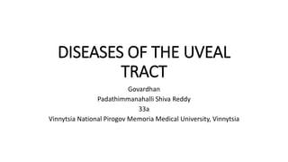 DISEASES OF THE UVEAL
TRACT
Govardhan
Padathimmanahalli Shiva Reddy
33a
Vinnytsia National Pirogov Memoria Medical University, Vinnytsia
 