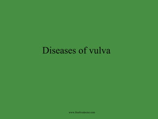 Diseases of vulva www.freelivedoctor.com 