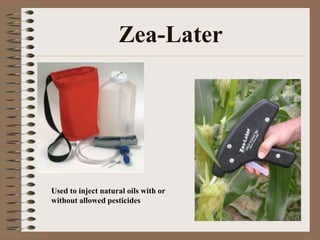 Zea-Later
Used to inject natural oils with or
without allowed pesticides
 