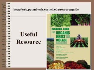 Useful
Resource
http://web.pppmb.cals.cornell.edu/resourceguide/
 