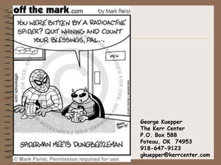 George Kuepper
The Kerr Center
P.O. Box 588
Poteau, OK 74953
918-647-9123
gkuepper@kerrcenter.com
 