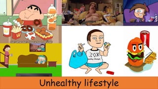 Unhealthy lifestyle
 