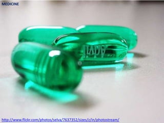 MEDICINE




http://www.flickr.com/photos/selva/7637352/sizes/z/in/photostream/
 