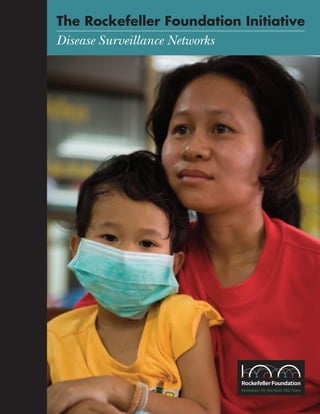 The Rockefeller Foundation Initiative
Disease Surveillance Networks
 