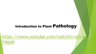 Introduction to Plant Pathology
https://www.youtube.com/watch?v=g9tdvD
Y4gpM
 