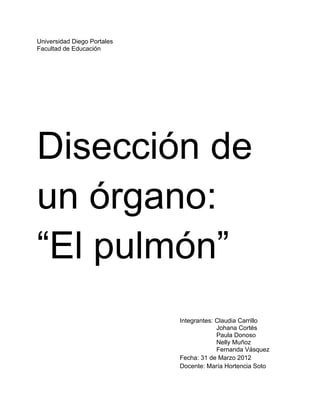 Universidad Diego Portales
Facultad de Educación




Disección de
un órgano:
“El pulmón”
                             Inte...
