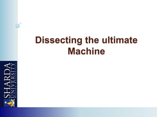 Dissecting the ultimate
Machine
 