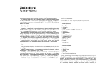 Diseño editorial
Página y retícula
en uno como otro pueden usarse siempre que estén en el mismo tipo que el texto seguido.
Los números por debajo de 100 han de componerse en letras [ej. veinticinco]. Han de utilizarse
las cifras cuando se trate de un secuencia de cantidades fijas como edades, etc. En la fechas se
procurará usar el menor número de cifras posible [ej. 1947-8, y no 1947-1948] y divididas por
un guión, sin espacios.
Referencias y notas
La referencia a una nota a pie de página pueden hacerse mediante un asterisco en el cuerpo
de la fuente utilizada, si hay pocas citas en el libro y no más de una por página. Pero si hay dos
o más en cada página deben usarse cifras en índice, precedidas de un mínimo espacio.
No han de emplearse para estas referencias cifras en estilo moderno si el texto principal está
en estilo antiguo. Tanto uno como otro estilo han de emplearse en armonía con el texto principal.
Para libros compuestos en cualquier estilo antiguo recomendamos a la hora de resolver este problema, Monotype Superior Figures F627, en dos puntos menos que el cuerpo del texto principal.
Las notas al pie deben componerse también en dos puntos menos que el texto. El sangrado de
la primera línea debe ser el mismo que el del texto principal y mantenerse en el resto de líneas.
Para la numeración de las notas deben usarse cifras normales seguidas por un punto y un
cuadratín de espacio. Estas cifras pueden ordenarse por capítulos o por la obra completa.
Folios

Estructura del libro impreso
Los libros deben, con ciertas excepciones, respetar el siguiente orden:
1. Páginas preliminares.
1.1. Portadilla.
1.2. Frontispicio.
1.3. Portada.
1.4. Página de créditos con la fecha de edición, etc.
1.5. Dedicatoria.
1.6. Agradecimientos.
1.7. Índice.
1.8. Lista de ilustraciones.
1.9. Lista de abreviaturas.
1.10. Prefacio o prólogo.
1.11. Introducción.
1.12. Erratas.
2. El texto del libro.

3. Elementos adicionales.
Como norma han de componerse en el mismo cuerpo y tipo que el texto principal, y en caracteres arábigos.
3.1. Apéndice.
La paginación debe comenzar en la primera página del libro, pero la numeración, es decir, el 3.2. Notas del autor.
folio, aparecerá el reverso de la primera página de texto.
3.3. Glosario.
Cuando haya materia preliminar cuya extensión sea desconocida en el momento de componer 3.4. Bibliografía.
el texto principal es conveniente usar números romanos en caja baja, desde la primera página 3.5. Índice onomástico y de materias.
de la primera hoja. La primera que entonces aparezca no puede definirse con exactitud pero
puede ser en la página de los agradecimientos, o al menos en la segunda página del prefacio.
Todos los elementos arriba indicados deben comenzar en una página impar. salvo los
En este caso, el primer folio arábico será el 2 en el anverso de la primera página de texto.
créditos y el frontispicio. Como norma los títulos de capítulo deben llevar varias líneas
de respeto. Las páginas preliminares deben componerse en el mismo tipo que el texto
principal y deben evitarse los tipos en negrita. El índice onomástico o de materia habrá
de componerse en dos o más columnas y en un cuerpo un par de puntos más pequeño
que el texto seguido. La primera palabra de cada letra del alfabeto se compondrá en

 