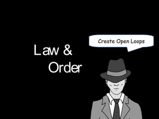 Create Open Loops
Law &
Order
 