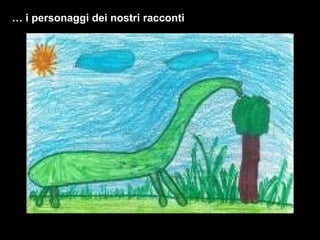 …  i personaggi dei nostri racconti 