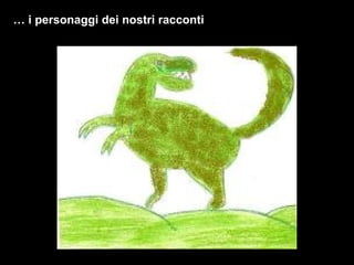 …  i personaggi dei nostri racconti 