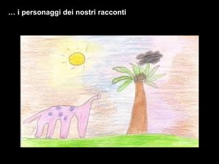 …  i personaggi dei nostri racconti 