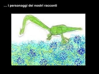 …  i personaggi dei nostri racconti 