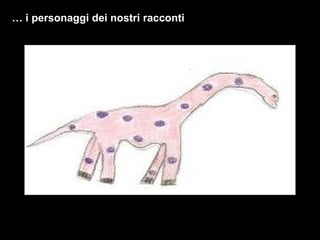 …  i personaggi dei nostri racconti 