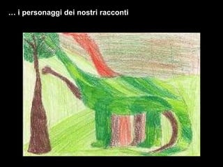…  i personaggi dei nostri racconti 