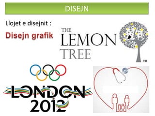 DISEJN
Llojet e disejnit :
 
