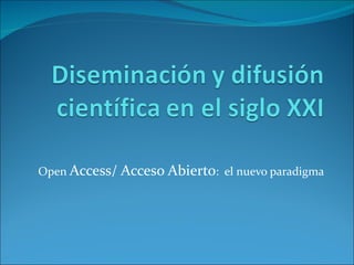 Open Access/ Acceso Abierto: el nuevo paradigma
 