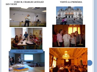 CURS M. CHARLIE LENGLEZ VIZITĂ LA PRIMĂRIA
DIN VICHY
CURS M. GIEDO CUSTERS
 