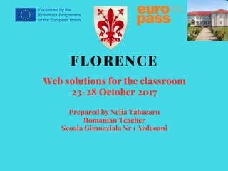 Web solutions for the classroom
23-28 October 2017
FLORENCE
Prepared by Nelia Tabacaru
Romanian Teacher
Scoala Gimnaziala Nr 1 Ardeoani
 
