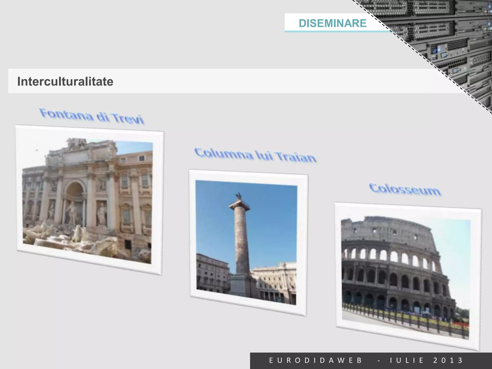 DISEMINARE
E U R O D I D A W E B - I U L I E 2 0 1 3
Interculturalitate
 