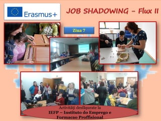 Ziua 7
Activităţi desfăşurate la
IEFP – Instituto do Emprego e
Formacao Proffisional
 