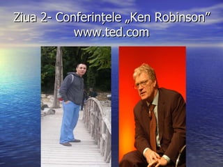 Ziua 2- Conferințele „Ken Robinson” www.ted.com 