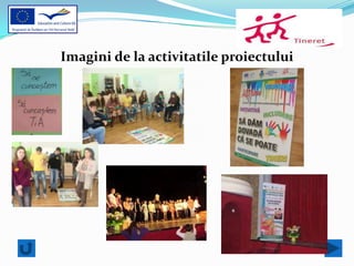 Imagini de la activitatile proiectului
 