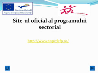 Site-ul oficial al programului
           sectorial

     http://www.anpcdefp.ro/
 