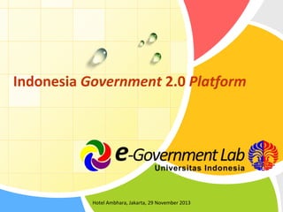 Indonesia Government 2.0 Platform

Hotel Ambhara, Jakarta, 29 November 2013

 