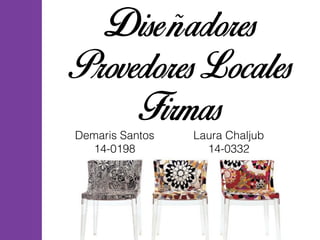 Diseñadores
Provedores Locales
Firmas
Demaris Santos
14-0198
Laura Chaljub
14-0332
 