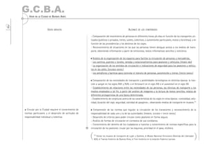 G.C.B.A.
          VIVIR EN LA CIUDAD DE BUENOS AIRES
198




                            IDEAS BÁSICAS                                                               ALCANCE DE LOS CONTENIDOS

                                                             - Comparación del movimiento de personas en diferentes horas y/o días en función de los transportes uti-
                                                             lizados (públicos o privados, trenes, subtes, colectivos, o automóviles particulares, motos y bicicletas), y en
                                                             función de las procedencias y los destinos de los viajes.
                                                             - Reconocimiento de situaciones en las que las personas tienen desigual acceso a los medios de trans-
                                                             porte, obteniendo información a partir de entrevistas, textos informativos sencillos y noticieros.

                                                               Análisis de la organización de los espacios para facilitar la circulación de personas y mercaderías.
                                                             - Los caminos, puentes y túneles, veredas y estacionamientos para peatones y vehículos. (PRIMER AÑO)
                                                             - La organización de los sentidos de circulación e indicaciones de seguridad para los peatones y vehícu-
                                                             los en las calles. (SEGUNDO GRADO.)
                                                             - Los semáforos y barreras para controlar el tránsito de personas, automóviles y trenes. (TERCER GRADO.)

                                                               Comparación de las necesidades de transporte y posibilidades tecnológicas en distintas épocas: la trac-
                                                             ción a sangre en los siglos XVII y XVIII, o el ferrocarril en el siglo XIX o el automóvil en el siglo XX.
                                                             - Establecimiento de relaciones entre las necesidades de las personas, las técnicas de transporte y los
                                                             medios empleados a tal fin, a partir del análisis de imágenes y la lectura de textos sencillos, relatos de
                                                             diferentes protagonistas de una época determinada.
                                                             - Establecimiento de conjeturas acerca de las características de los viajes en otras épocas –comodidad, velo-
                                                             cidad, duración del viaje, seguridad, cantidad de pasajeros–, observando medios de transporte en museos.11

        Circular por la Ciudad requiere el conocimiento de     Comprensión de las normas que regulan la circulación de los transeúntes y reconocimiento de la
      normas particulares y el desarrollo de actitudes de    responsabilidad de cada uno y la de las autoridades. (PRIMERO, SEGUNDO Y TERCER GRADO.)
      responsabilidad individual y colectiva.                - Desarrollo de criterios para poder circular como peatones en forma segura.
                                                             - Análisis de formas de circulación en contextos de uso cotidianos.
                                                             - Conocimiento del derecho de los ciudadanos a transitar y conocimiento de normas específicas para la
                                                             circulación de los peatones: cruzar por las esquinas, prioridad en el paso, etcétera.


                                                             (   11 Visitar los museos de transporte de Luján y Quilmes, el Museo Nacional Ferroviario (Avenida del Libertador
                                                                 405), el Tranvía histórico de Buenos Aires, el Tren histórico en la estación Federico Lacroze.
                                                                                                                                                                                 )
 
