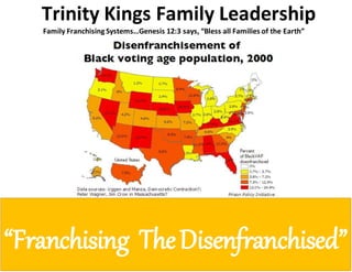 Trinity Kings Family Leadership
Family FranchisingSystems…Genesis 12:3 says, “Bless all Families of the Earth”
“Franchising TheDisenfranchised”
 