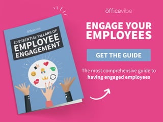 GET THE GUIDE
ENGAGE YOUR
The most comprehensive guide to
having engaged employees
EMPLOYEES
 