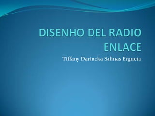 DISENHO DEL RADIO ENLACE Tiffany Darincka Salinas Ergueta 