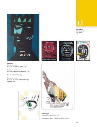 Lucida Brigth
Charles Bigelow y
Kris Holmes,
1991

Jan Lenica
Cartel de cine,
La strada de Federico Fellini, 1956.
Cartel de teatro,
Macbeth de William Shakespeare, 1960.
Cartel para ópera, 1964.
Cartel de cine,
El salario del miedo de Henri-Georges
Clouzot, 1968.

Anette Lenz
[arriba] Autorretrato, 2003.
[izquierda] Cartel Festival de Música, 2001.
49

 
