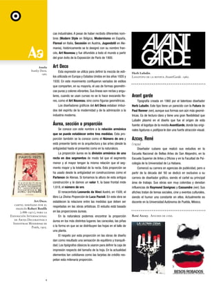 cas industriales. A pesar de haber recibido diferentes nombres (Modern Style en Bélgica, Modernismo en España,
Floreal en Italia, Secesión en Austria, Jugendstil en Alemania), históricamente se lo designó con su nombre francés, Art Nouveau y fue difundido a todo el mundo a partir
del gran éxito de la Exposición de París de 1900.
Amelia
Stanley Davis,
1965

Art Deco
Esta expresión se utiliza para definir la mezcla de estilos utilizada en Europa y Estados Unidos en los años 1920 y
1930. En este movimiento confluyeron variados de estilos
que comparten, en su mayoría, el uso de formas geométricas puras y colores vibrantes. Sus líneas son rectas y angulares, cuando se usan curvas no se lo hace evocando flores, como el Art Nouveau, sino como figuras geométricas.
Los diseñadores gráficos del Art Deco estaban imbuidos del espíritu de la modernidad y de la admiración a la
industria moderna.

Áurea, sección o proporción

Art Deco.
cartel diseñado por el
francés Robert Bonfils
(1886-1971), para la
Exposición Internacional
de Artes Decorativas e
Industrias Modernas de
París, 1925.

4

Se conoce con este nombre a la relación armónica
que se puede establecer entre tres medidas. Esta proporción también se la conoce como el Número de oro y
está presente tanto en la arquitectura y las artes (desde la
antigüedad hasta el presente) como en la naturaleza.
La proporción áurea es la división armónica de una
recta en dos segmentos de modo tal que el segmento
menor y el mayor tengan la misma relación que el segmento mayor y la totalidad de la recta. Esta proporción se
ha usado desde la antigüedad en construcciones como el
Partenon de Atenas. Si tomamos la altura de esta antigua
construcción y le damos un valor 1, la base frontal mide
1,618, el número de oro.
El renacentista Leonardo da Vinci ilustró, en 1509, el
libro La Divina Proporción de Luca Pacioli. En esta obra se
establecen la relacione entre las medidas que deben ser
respetadas en las obras artísticas. El estudio está basado
en las proporciones áureas.
En la naturaleza podemos encontrar la proporción
áurea en los más distintos lugares: las caracolas, las piñas
o la forma en que se se distribuyen las hojas en el tallo de
una planta.
El respeto por esta proporción en las obras de diseño
dan como resultado una sensación de equilibrio y tranquilidad. Los tipógrafos clásicos la usaron para definir la caja de
impresión respecto del tamaño de la hoja. En la actualidad
elementos tan cotidianos como las tarjetas de crédito respetan esta milenaria proporción.

Herb Lubalin.
Logotipo de la revista AvantGarde. 1960.

Avant garde
Tipografía creada en 1960 por el talentoso diseñador
Herb Lubalin. Este tipo tiene un parecido con la Futura de
Paul Renner (ver), aunque sus formas son aún más geométricas. Es de lectura clara y tiene una gran flexibilidad que
Lubalin plasmó en el diseño que fue el origen de esta
fuente: el logotipo de la revista AvantGarde, donde las originales ligaturas o politipos le dan una fuerte atracción visual.

Azcuy, René
(1939)
Diseñador cubano que realizó sus estudios en la
Escuela Nacional de Bellas Artes de San Alejandro, en la
Escuela Superior de Artes y Oficios y en la Facultad de Psicología de la Universidad de La Habana.
Comenzó su carrera en agencias de publicidad, pero a
partir de la década del ‘60 se dedicó en exclusivo a su
carrera de diseñador gráfico, siendo el cartel su principal
área de trabajo. Sus obras son muy coloridas y denotan
influencias de Raymond Savignac y Cassandre (ver). Sus
afiches tratan de temas sociales, cine y eventos culturales,
siendo el humor una constante en ellos. Actualmente es
docente en la Universidad Autónoma de Puebla, México.

René Azcuy. Afiches de cine.

 