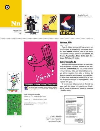 DIX_Fasc34/35.qxd

7/5/06

12:23 AM

Page 66

Marcello Nizzoli
Carteles publicitarios.

Novarese Ultra
Aldo Novarese,
1984

Novarese, Aldo
(1920-1995)
Tipógrafo italiano que desarrolló toda su carrera em
Turín. Es creador de varios alfabetos entre los que se destaca el tipo Eurostile, reconocida fuente de palo seco y
trazo uniforme. Son suyos también los tipos Nadianne, ITC
Novarece, Augustea Open, Belizio, Central, Egizio Condensed, ITC Fenice e ITC Symbol.

Nueva Tipografía, La
Movimiento del comienzos del siglo XX de diseño editorial y de tipografía. El principal promotor de este movimiento fue Jan Tschichold (ver). Esta corriente sostenía
varios principios que debían guiar al diseñador para conseguir óptimos resultados. Entre ellos se destacan los
siguientes: claridad en la comunicación, organización lógica de los textos, asimetría en la composición de las páginas, letras de palo seco por su mejor legibilidad y como
expresión de la época.
El principio rector del pensamiento de Tschihold era
que el diseño debe basarse en la estructura y en el contenido del mensaje, no debe ser una importación caprichosa
y extraña al mismo.
Nous travalilons ensamble
Imagen de Foro Social Europeo, 2003.
Cartel de la Fiesta de la música, 2001.
[arriba] Cartel para una campaña de
alfabetización.

La nueva tipografía
Folleto anunciando el
libro La nueva tipografía,
Jan Tschihold, 1928.

66

 