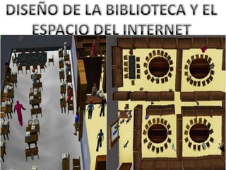 DISEÑO DE LA BIBLIOTECA Y EL ESPACIO DEL INTERNET 