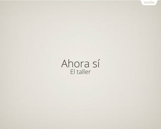 Ahora sí
El taller
 