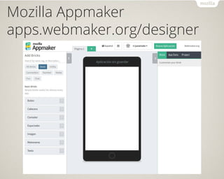 Mozilla Appmaker
apps.webmaker.org/designer
 