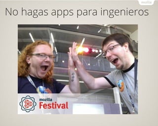 No hagas apps para ingenieros
 